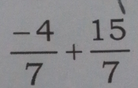  (-4)/7 + 15/7 