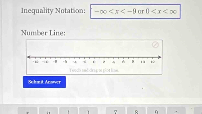 Inequality Notation: -∈fty or 0
Number Line:
Submit Answer
T 71  7 8 q