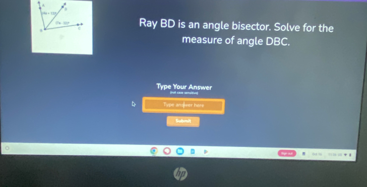 Ray BD is an angle bisector. Solve for the
measure of angle DBC.
Type Your Answer
(not case semsitive)
Type answer here
Submit
Oa 1 11:26 U$ |