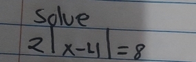 salve
2|x-4|=8