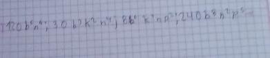 120b^5n^6; 30b^3k^2n^4; 8b^6k^3n^2; 240b^8n^2p^5