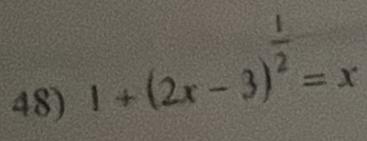 1+(2x-3)^ 1/2 =x