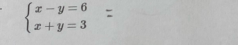 beginarrayl x-y=6 x+y=3endarray.