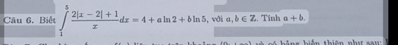 Biết ∈tlimits _1^(5frac 2|x-2|+1)xdx=4+aln 2+bln 5 , với a,b∈ Z. Tính a+b. 
c h ả n g biến thiên như s a u