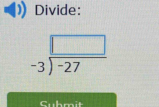 Divide:
beginarrayr □  -3encloselongdiv -27endarray
whmit