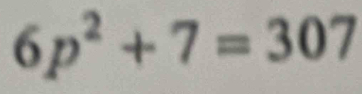 6p^2+7=307