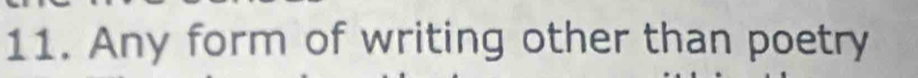 Any form of writing other than poetry