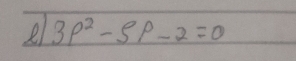 el 3p^2-5p-2=0