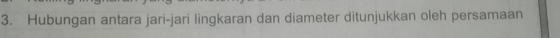 Hubungan antara jari-jari lingkaran dan diameter ditunjukkan oleh persamaan