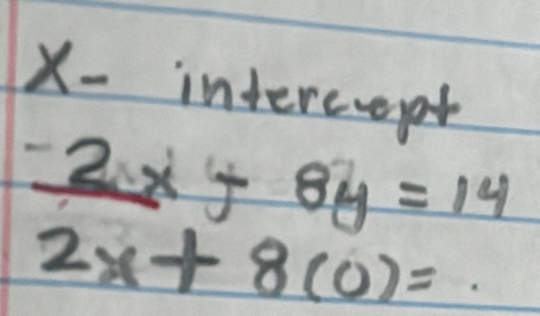 X - intereveget
beginarrayr _ -2x+8y=14 2x+8(0)=.endarray