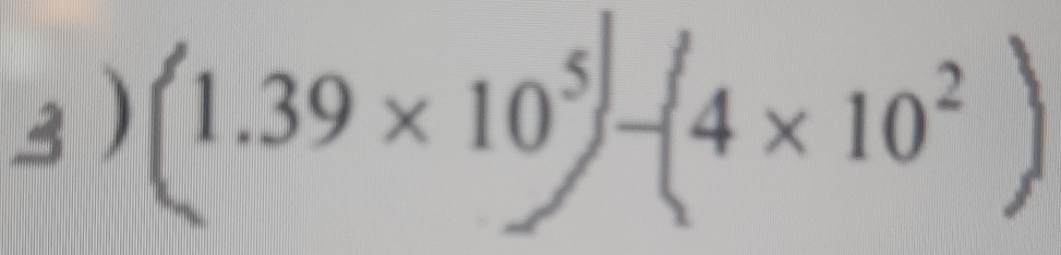 3  (1.39* 10^5)-(4* 10^2)