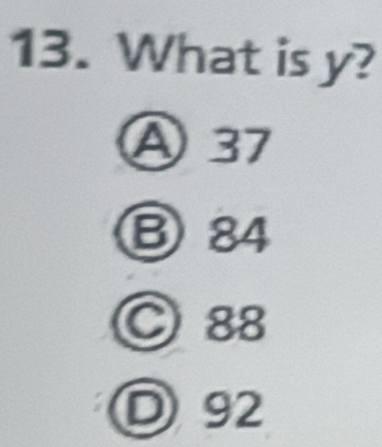 What is y?
A 37
B84
○ 88
D92