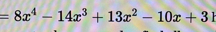 =8x^4-14x^3+13x^2-10x+3