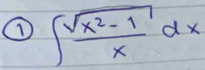 ① ∈t  (sqrt(x^2-1))/x dx