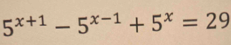 5^(x+1)-5^(x-1)+5^x=29