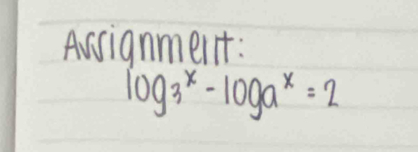 Avsignment:
log _3^(x-log a^x)=2