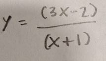 y= ((3x-2))/(x+1) 