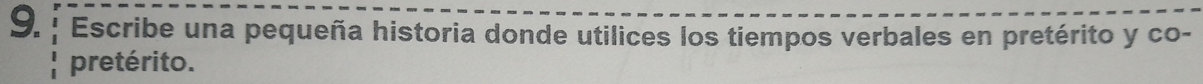 Escribe una pequeña historia donde utilices los tiempos verbales en pretérito y co- 
pretérito.