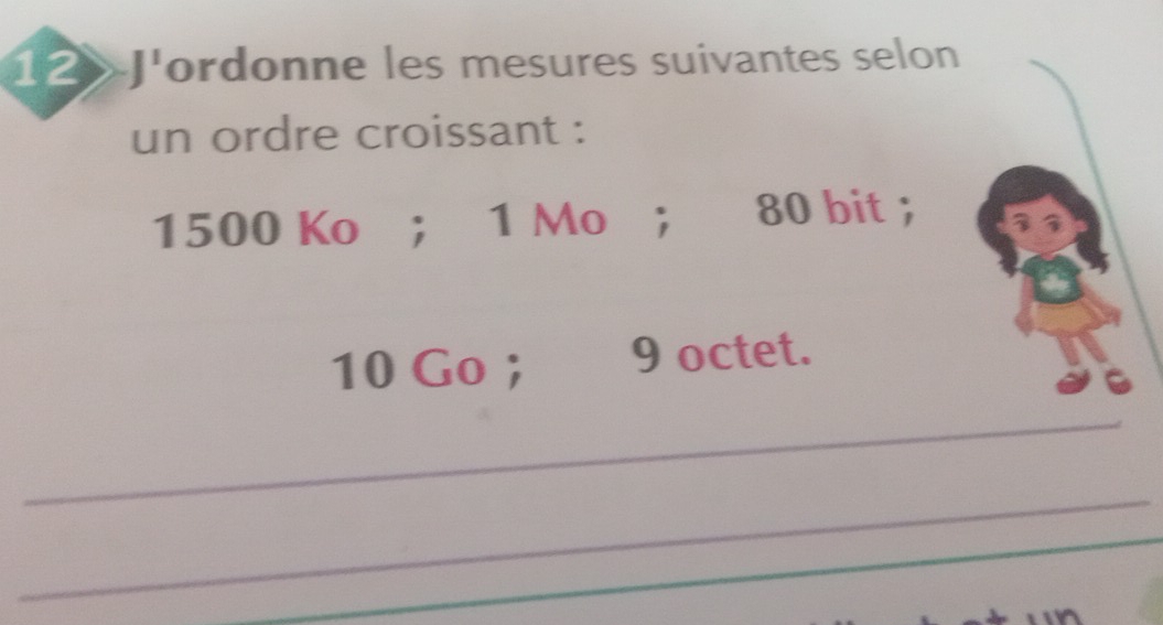 12》J'ordonne les mesures suivantes selon 
un ordre croissant :
1500 Ko; 1 Mo; 80 bit ；
10 Go ； 9 octet. 
_ 
_