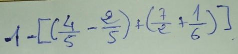 1-[( 4/5 - 2/5 )+( 7/2 + 1/6 )]