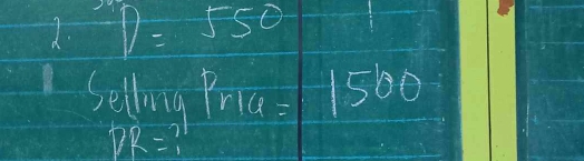 D=550
Selling Prla=-150
7R=