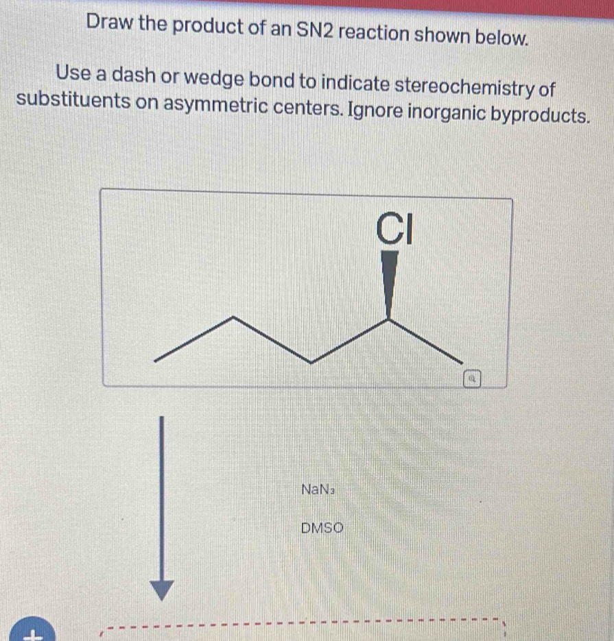 Solved: Draw the product of an SN2 reaction shown below. Use a dash or ...