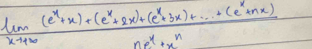 lim _xto +∈fty  ((e^x+x)+(e^x+2x)+(e^x+3x)+·s +(e^x+nx))/ne^x+x^n 