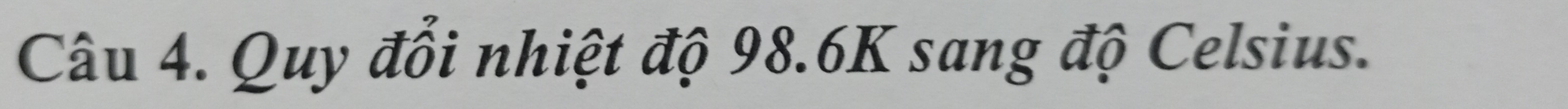 Quy đổi nhiệt độ 98.6K sang độ Celsius.