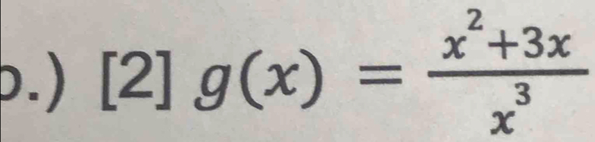 ) [2]g(x)= (x^2+3x)/x^3 