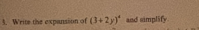 Write the expansion of (3+2y)^4 and simplify.