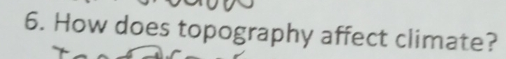 How does topography affect climate?