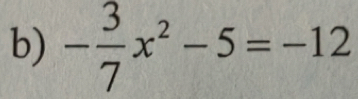 - 3/7 x^2-5=-12