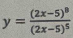 y=frac (2x-5)^8(2x-5)^5