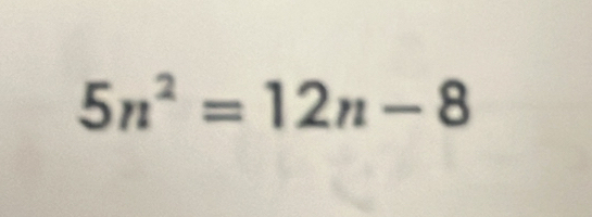 5n^2=12n-8