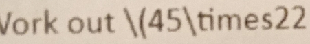 Vork out |(45| times22