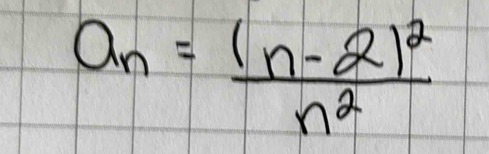 a_n=frac (n-2)^2n^2