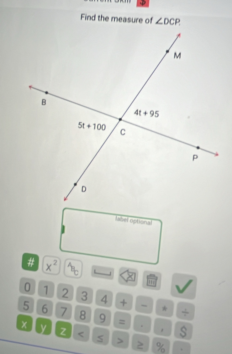 φ
Find the measure of ∠ DCP.
label optional
# x^2 ABc
'''
0 1 2 3 4 + * ÷
5 6 7 8 9 = .
× y Z %
.