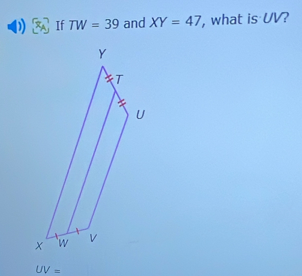 If TW=39 and XY=47 , what is UV?
UV=