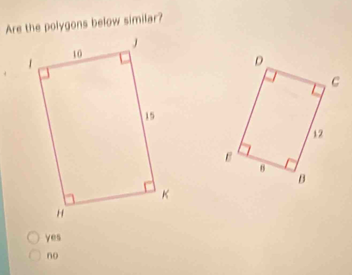 Are the polygons below similar?
yes
n0