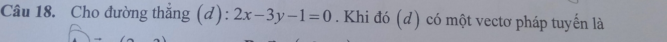 Cho đường thắng (d): 2x-3y-1=0. Khi đó (d) có một vectơ pháp tuyến là