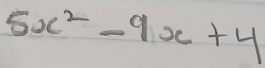 5x^2-9x+4