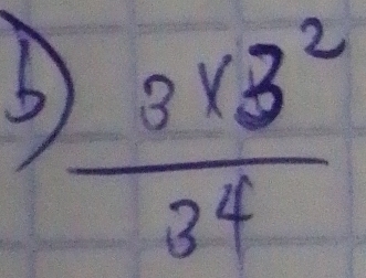 5  (3* 3^2)/3^4 