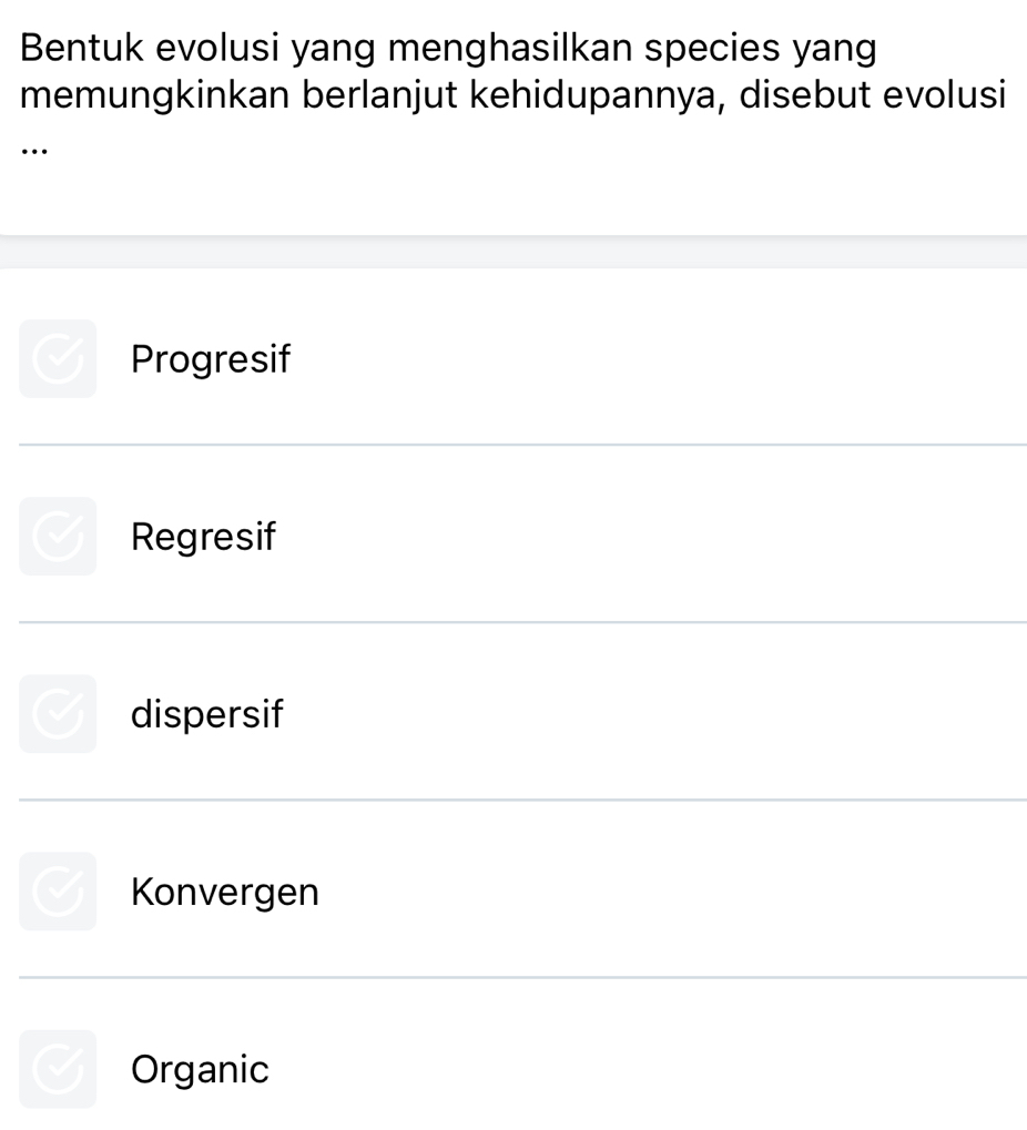 Bentuk evolusi yang menghasilkan species yang
memungkinkan berlanjut kehidupannya, disebut evolusi
…
Progresif
Regresif
dispersif
Konvergen
Organic