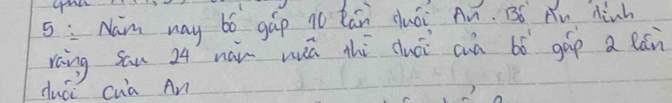 5:Nam way bó gáp no tán duói An. B6 Au Minh 
raing san 24 nái wiú thú cuói cun bó gáp a lán 
duái cua An