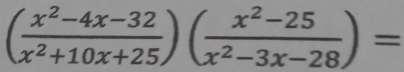 ( (x^2-4x-32)/x^2+10x+25 )( (x^2-25)/x^2-3x-28 )=