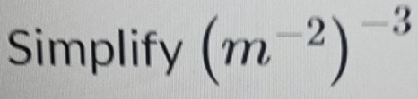 Simplify (m^(-2))^-3