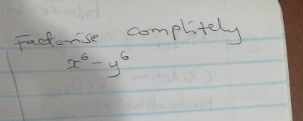 Factonse complitely
x^6-y^6