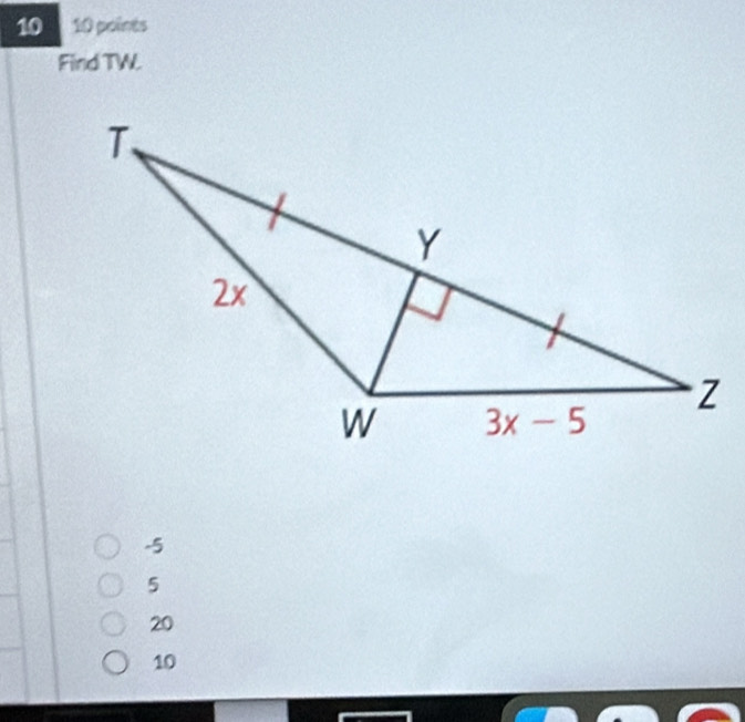 10 10 points
Find TW.
-5
5
20
10