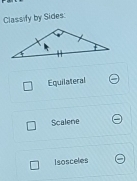 Classify by Sides
Equilateral
Scalene
Isosceles