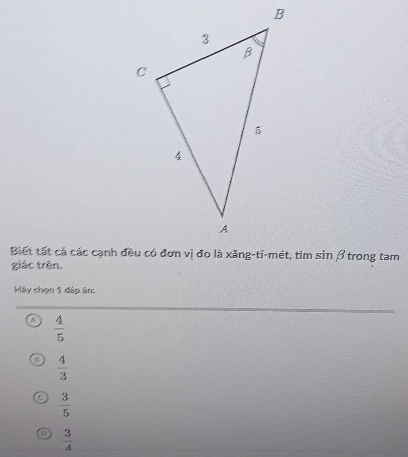 giác trên.
Hãy chọn 1 đáp án:
a  4/5 
B  4/3 
 3/5 
 3/4 